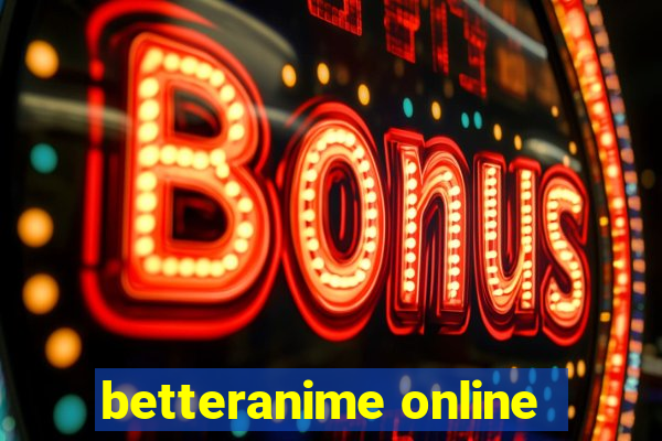 betteranime online